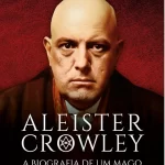 Aleister Crowley: a genial biografia da Besta